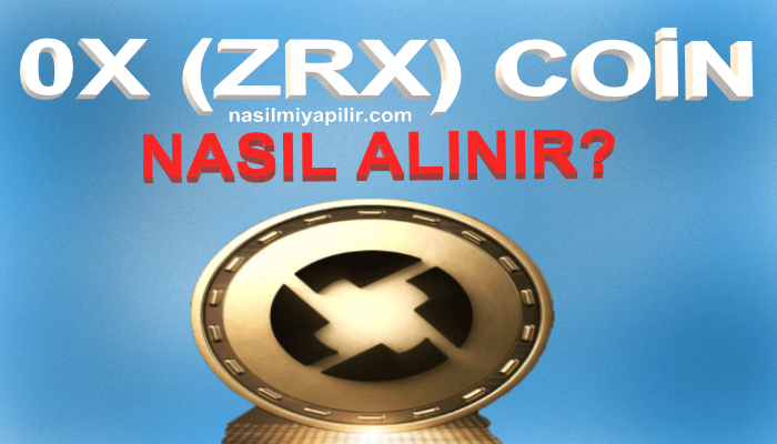 0x(ZRX) Coin Nasıl Alınır, Geleceği, Hangi Borsada?