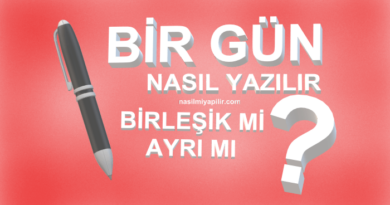 Bir Gün Nasıl Yazılır TDK? Bir Gün Birleşik mi Ayrı mı Yazılır?