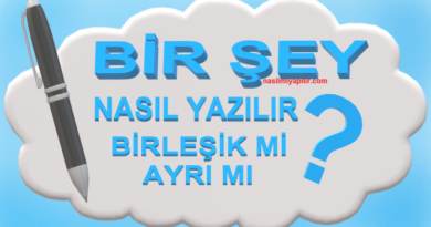 Bir Şey Nasıl Yazılır? Bir Şey Birleşik mi Ayrı mı Yazılır?