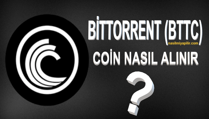 Bittorrent (BTTC) Coin Nasıl Alınır, Geleceği, Hangi Borsada?