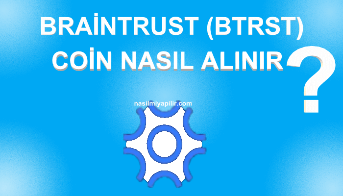 Braintrust (BTRST) Coin Nasıl Alınır, Geleceği, Hangi Borsada?