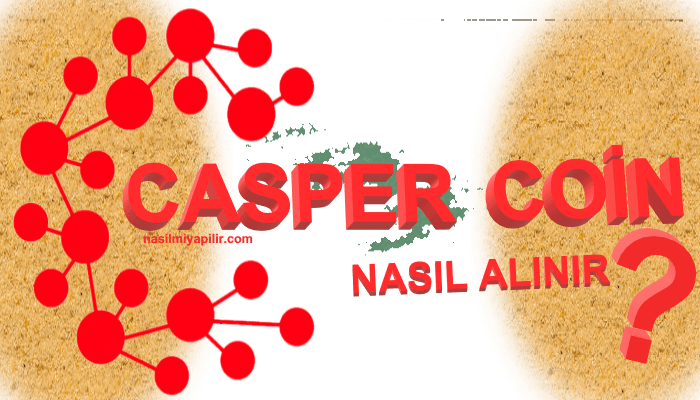 Casper (CSPR) Coin Nasıl Alınır, Geleceği, Hangi Borsada?