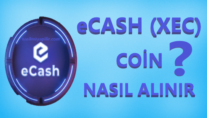 eCash (XEC) Coin Nasıl Alınır, Geleceği, Hangi Borsada?