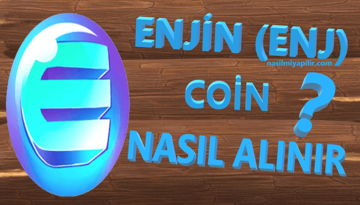 Enjin (ENJ) Coin Nasıl Alınır, Geleceği, Hangi Borsada?