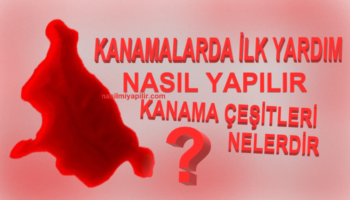 Kanamalarda İlk Yardım Nasıl Yapılır? Kanama Çeşitleri Neler?