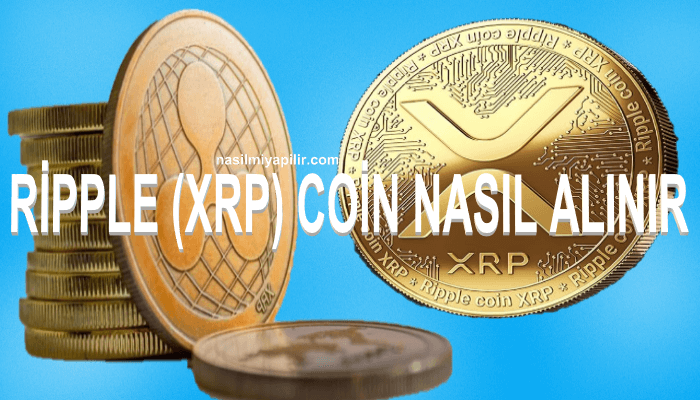 Ripple (XRP) Coin Nasıl Alınır, Geleceği, Hangi Borsada?