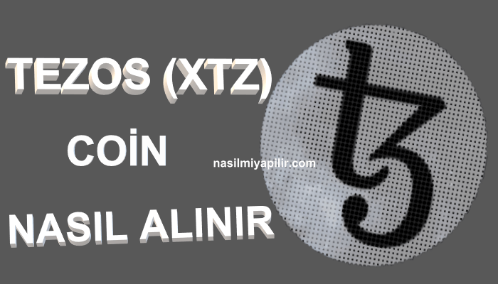 Tezos (XTZ) Coin Nasıl Alınır, Geleceği, Hangi Borsada?