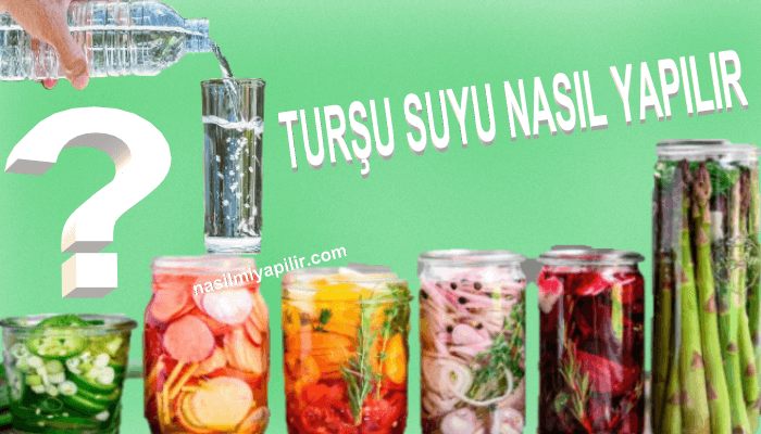 Turşu Suyu Nasıl Yapılır? Turşu Suyu Yapmanın Püf Noktaları