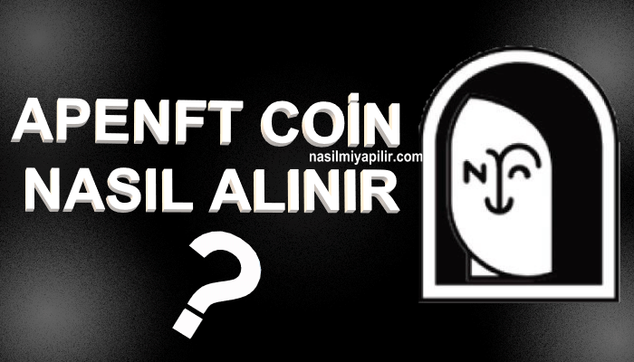 APENFT Coin Nasıl Alınır, Geleceği, Hangi Borsada?
