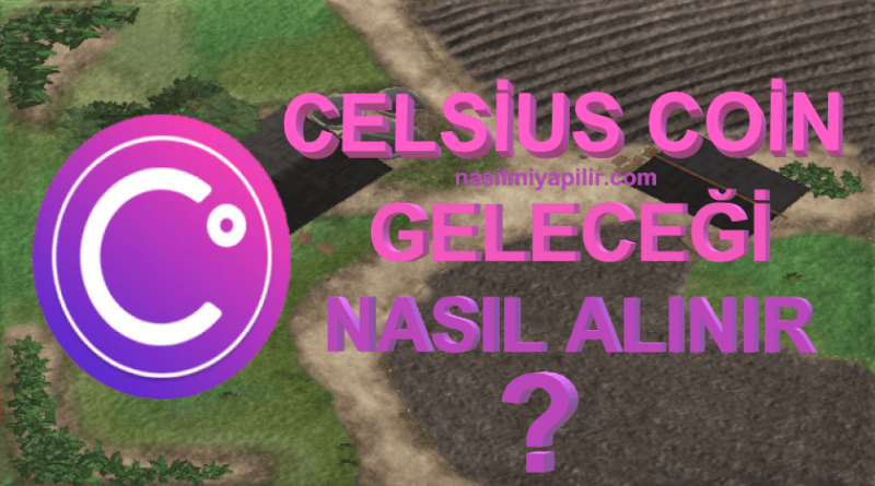 Celsius Coin Geleceği? CEL Coin Nasıl Alınır, Yorum!