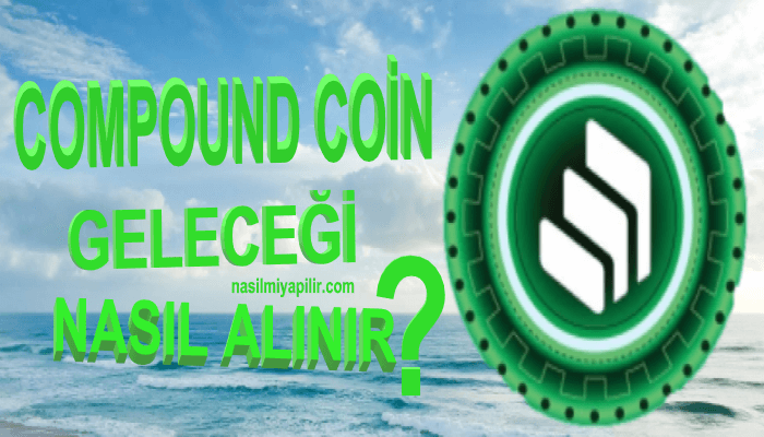 Compound Coin Geleceği? COMP Coin Nasıl Alınır, Hangi Borsada?