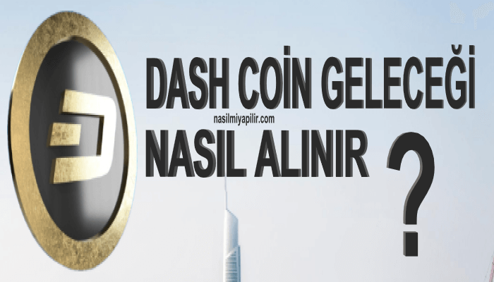 Dash Coin Geleceği? Dash Coin Nasıl Alınır, Hangi Borsada?