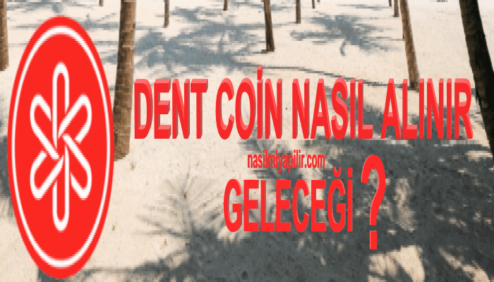 Dent Coin Geleceği? Dent Coin Nasıl Alınır, Hangi Borsada?