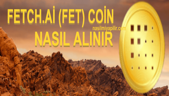 Fetch.ai Coin Nasıl Alınır? FET Coin Geleceği, Hangi Borsada?