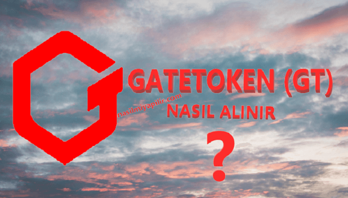 GateToken Nasıl Alınır? GT Coin Geleceği, Hangi Borsada?