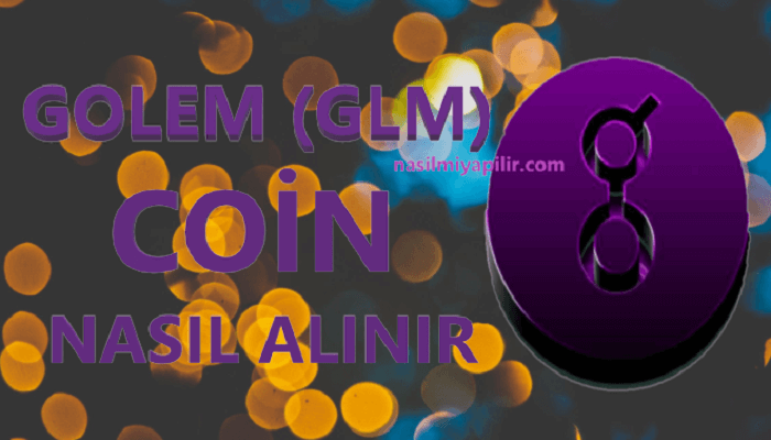 Golem (GLM) Coin Nasıl Alınır, Geleceği, Hangi Borsada?