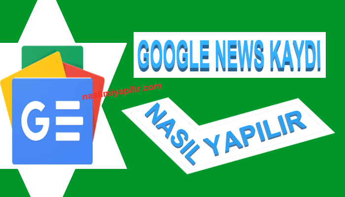 Google News Kaydı Nasıl Yapılır? Google News'e Site Kayıt Etme!