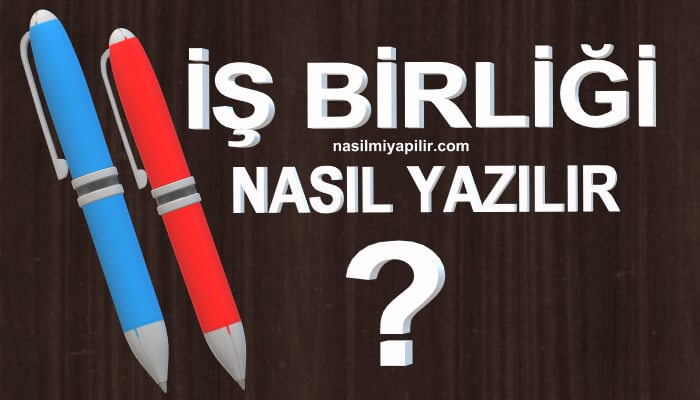 İş Birliği Nasıl Yazılır TDK? Birleşik mi Ayrı mı Yazılır?