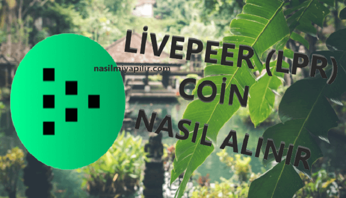 Livepeer (LPT) Coin Nasıl Alınır, Geleceği, Hangi Borsada?