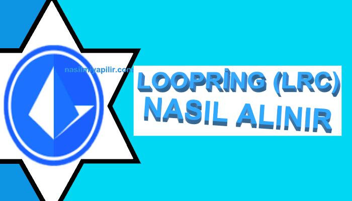 Loopring (LRC) Coin Nasıl Alınır, Geleceği, Hangi Borsada?