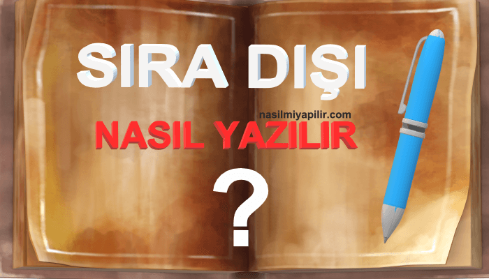 Sıra Dışı Nasıl Yazılır TDK? Birleşik mi Ayrı mı Yazılır?