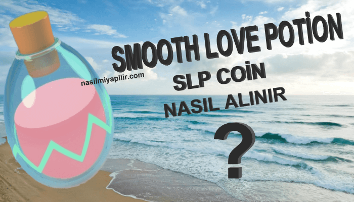 SLP Coin Nasıl Alınır? Smooth Love Potion Coin Geleceği, Hangi Borsada?