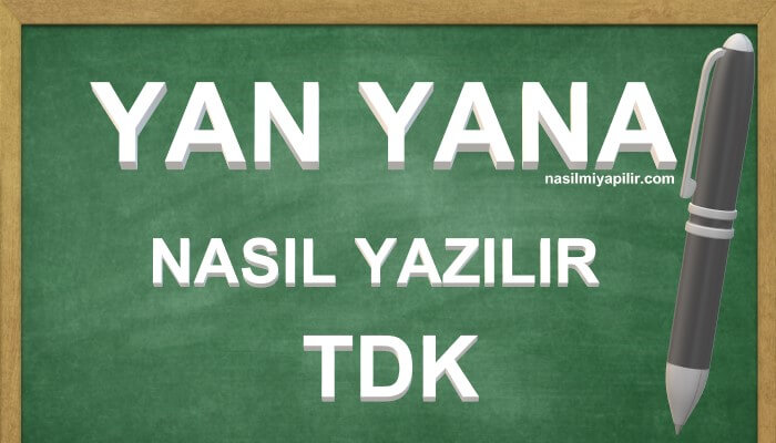 Yan Yana Nasıl Yazılır TDK? Yan Yana Birleşik mi Ayrı mı Yazılır?