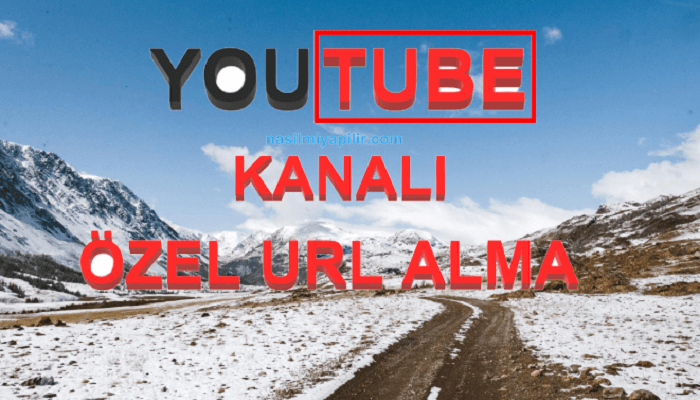 YouTube Özel URL Nasıl Alınır, Ne İşe Yarar?