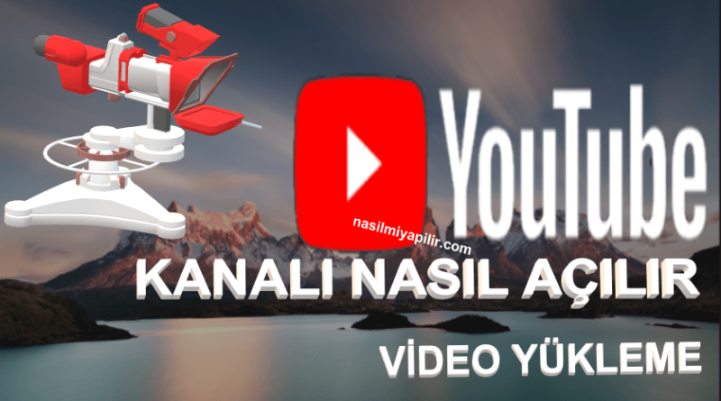 YouTube'da Kanal Açma Para Kazanma ve Video Yükleme Nasıl Yapılır?