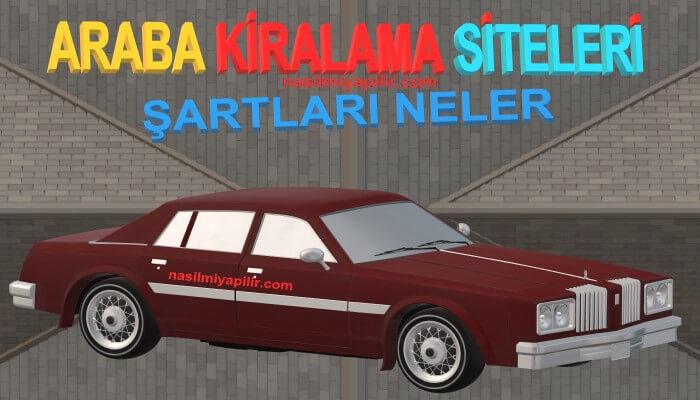 Araç Kiralama Şirketleri: Araba Kiralama Şartları Neler?