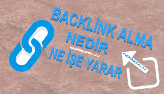 Backlink Alma: Backlink Nedir, Ne İşe Yarar, Nasıl Alınır?