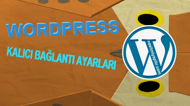 WordPress Kalıcı Bağlantı Ayarları Nasıl Yapılır?