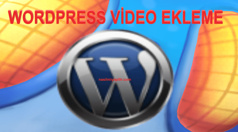 Wordpress Video Ekleme! WP Video Yükleme Nasıl Yapılır?