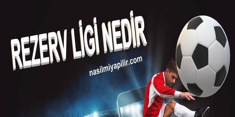 Rezerv Lig Nedir? Rezerv Lig'de Kaç Takım Olacak?