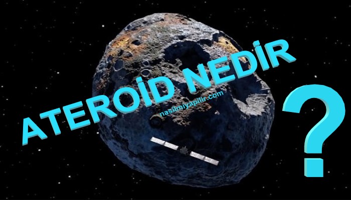 Asteroid Nedir, Meteor İle Arasında Ne Fark Var?