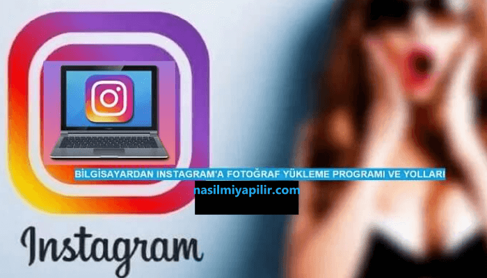 Bilgisayardan Instagram'a Fotoğraf Nasıl Yüklenir?