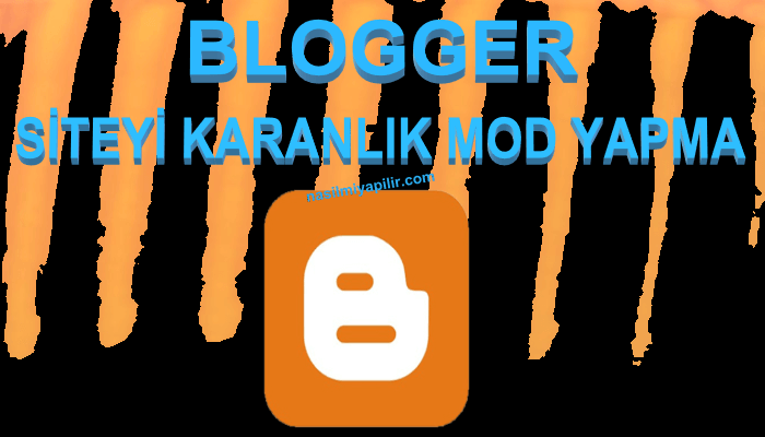 Blogger Karanlık Gece Modu Nasıl Yapılır?