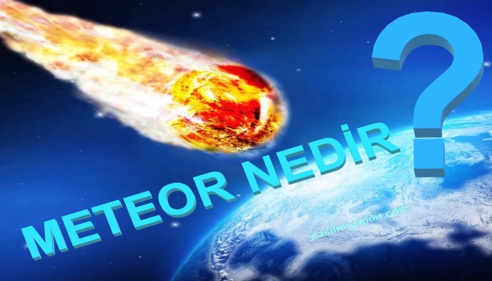 Meteor Nedir, Nasıl Oluşur? Gök Taşıyla Arasındaki Fark Ne?