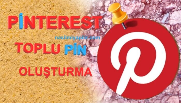 Pinterest Toplu Pin Nasıl Oluşturulur?