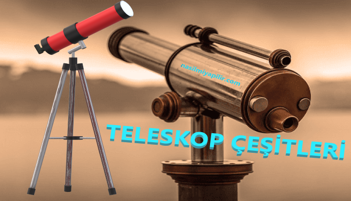 Teleskop Çeşitleri: Uzay ve Astronomi'de Kullanımı!
