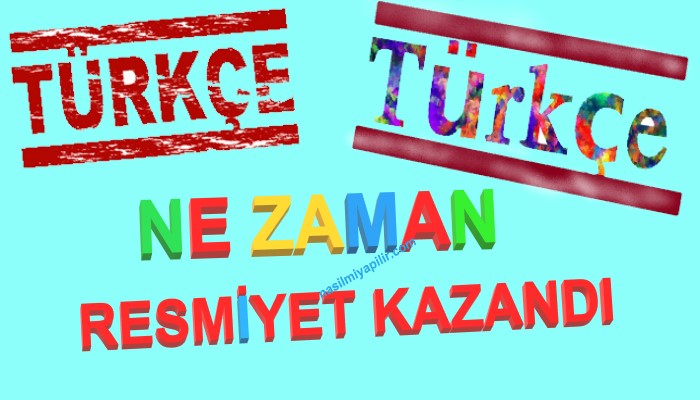 Türkçe Ne Zaman Resmiyet Kazandı?