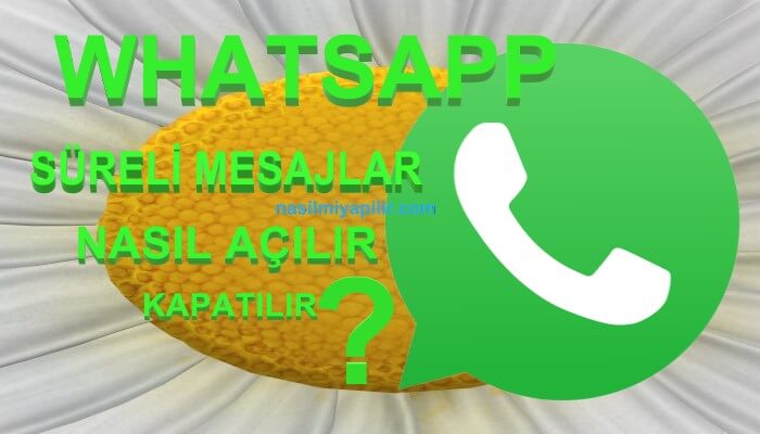 WhatsApp Süreli Mesajlar Nasıl Açılır Kapatılır?