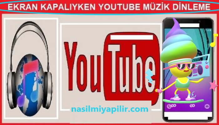 YouTube Ekran Kapalıyken Müzik Dinleme Yöntemleri!