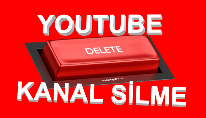 YouTube Kanal Silme: YT Kanalı Kalıcı Nasıl Silinir?