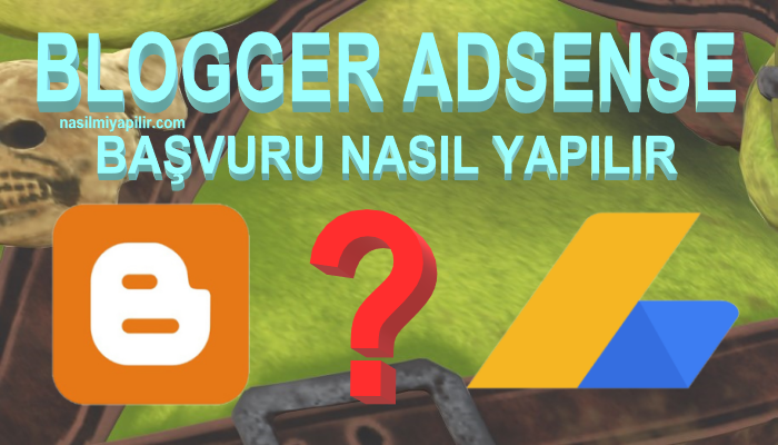 Blogger AdSense Başvuru Nasıl Yapılır?