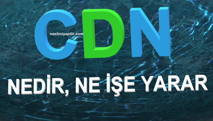 CDN Nedir, Ne İşe Yarar? Avantajı Var Mıdır?