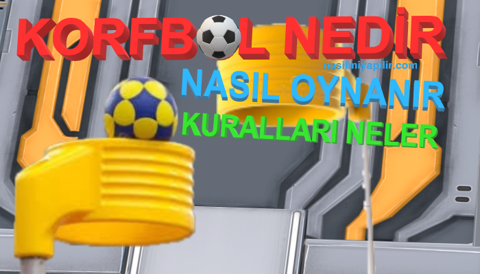 Korfbol Nedir, Nasıl Oynanır, Kuralları Nelerdir?