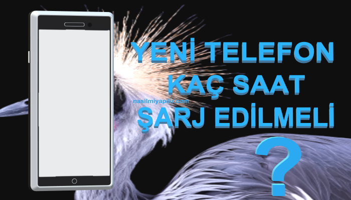 Yeni Telefon Kaç Saat Şarj Edilmeli?