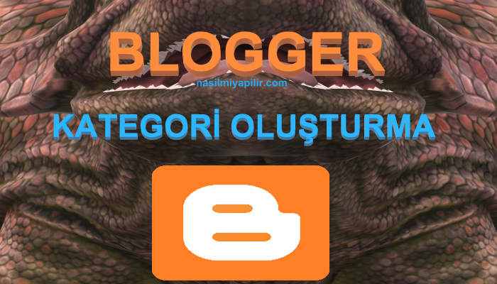 Blogger Kategori Oluşturma! Kodsuz Basit Yöntem