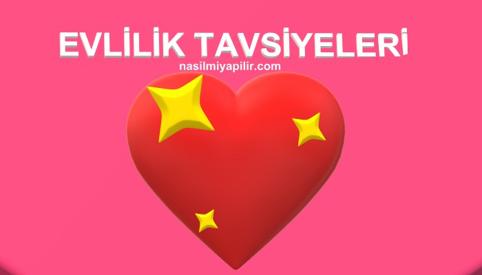 Evlilik Hayatında Uygulanması Gereken Altın Tavsiyeler